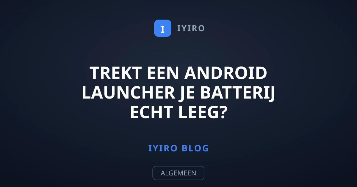 Trekt een Android launcher je batterij echt leeg?