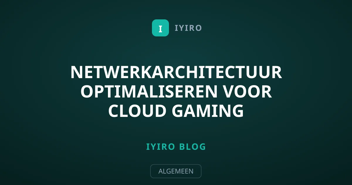 Netwerkarchitectuur Optimaliseren voor Cloud Gaming